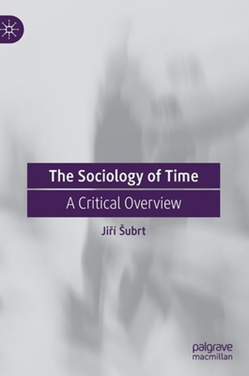 The Sociology of Time : A Critical Overview by Ji?í Šubrt