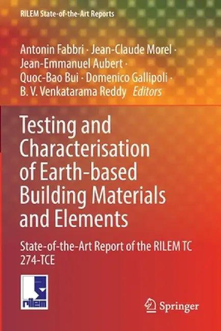 Testing and Characterisation of Earth-Based Building Materials and Elements: State-Of-The-Art Report of the Rilem Tc 274-Tce by Antonin Fabbri