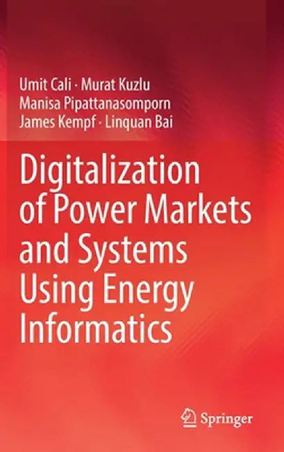 Digitalization of Power Markets and Systems Using Energy Informatics by Umit Cali