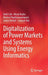 Digitalization of Power Markets and Systems Using Energy Informatics by Umit Cali