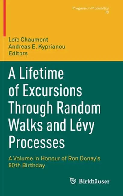 A Lifetime of Excursions Through Random Walks and Lévy Processes: A Volume in Honour of Ron Doney's 80th Birthday by Loïc Chaumont