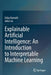Explainable Artificial Intelligence: An Introduction to Interpretable Machine Learning by Uday Kamath