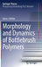 Morphology and Dynamics of Bottlebrush Polymers by Karin J. Bichler