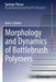 Morphology and Dynamics of Bottlebrush Polymers by Karin J. Bichler