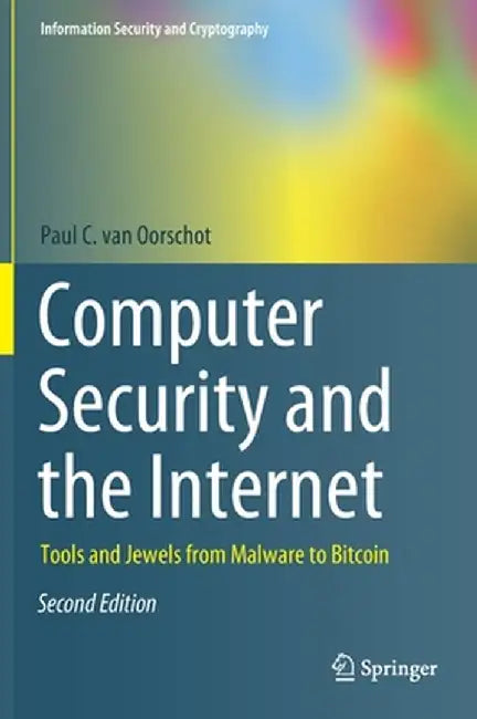 Computer Security and the Internet: Tools and Jewels from Malware to Bitcoin (Information Security and Cryptography) by Paul C. van Oorschot