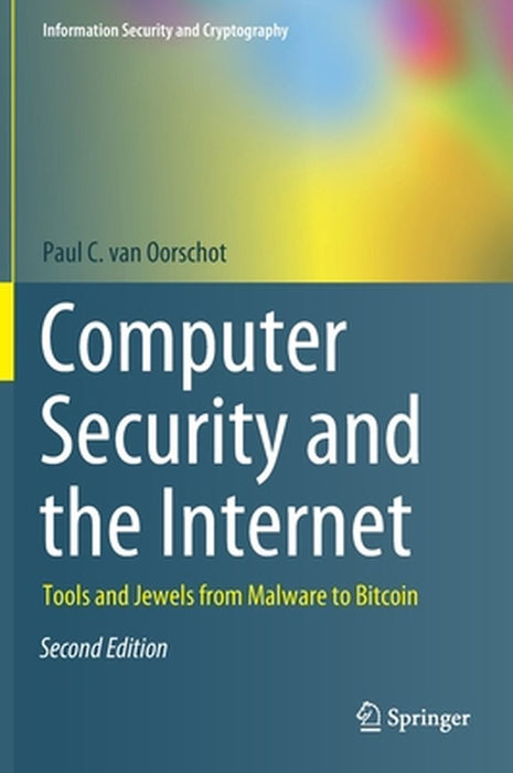 Computer Security and the Internet: Tools and Jewels from Malware to Bitcoin (Information Security and Cryptography) by Paul C. van Oorschot