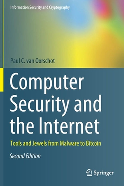 Computer Security and the Internet: Tools and Jewels from Malware to Bitcoin (Information Security and Cryptography) by Paul C. van Oorschot