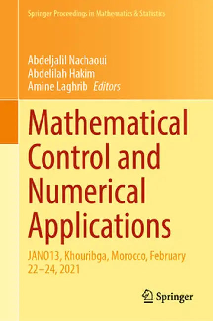 Mathematical Control and Numerical Applications: Jano13, Khouribga, Morocco, February 22-24, 2021 by Abdeljalil Nachaoui