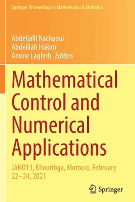 Mathematical Control and Numerical Applications: Jano13, Khouribga, Morocco, February 22-24, 2021 by Abdeljalil Nachaoui