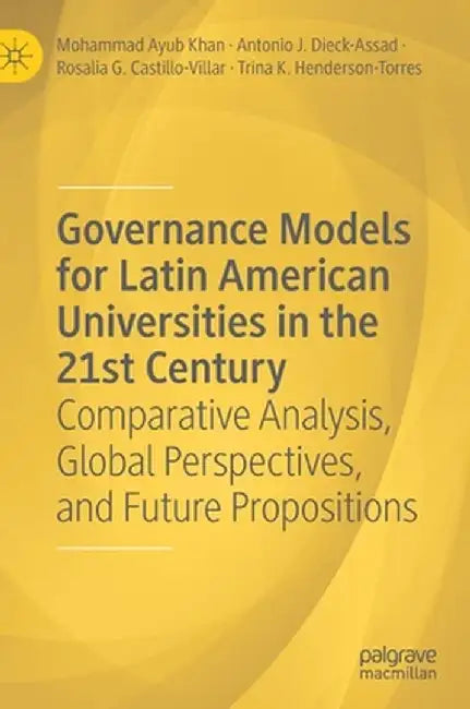 Governance Models for Latin American Universities in the 21st Century: Comparative Analysis, Global Perspectives, and Future Propositions by Mohammad Ayub Khan