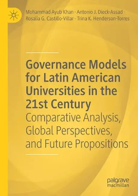 Governance Models for Latin American Universities in the 21st Century: Comparative Analysis, Global Perspectives, and Future Propositions by Mohammad Ayub Khan