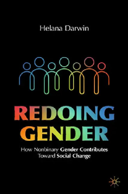 Redoing Gender: How Nonbinary Gender Contributes Toward Social Change by Helana Darwin