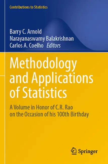 Methodology and Applications of Statistics: A Volume in Honor of C.R. Rao on the Occasion of His 100th Birthday by Barry C. Arnold