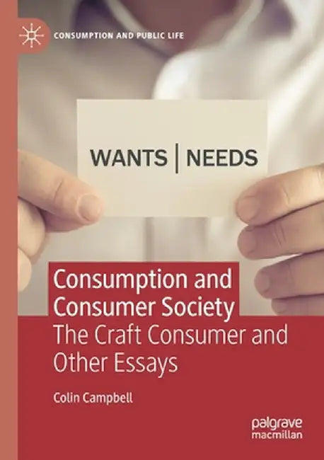 Consumption and Consumer Society: The Craft Consumer and Other Essays by Colin Campbell