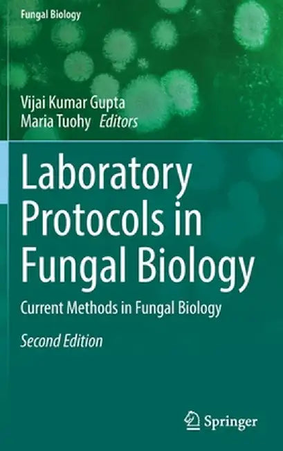 Laboratory Protocols in Fungal Biology: Current Methods in Fungal Biology by Vijai Kumar Gupta