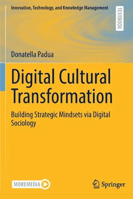 Digital Cultural Transformation: Building Strategic Mindsets Via Digital Sociology by Donatella Padua