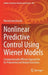 Nonlinear Predictive Control Using Wiener Models: Computationally Efficient Approaches for Polynomial and Neural Structures by Maciej Lawryńczuk