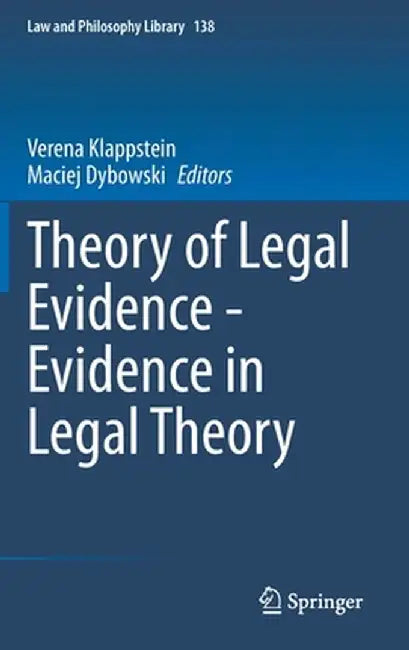 Theory of Legal Evidence - Evidence in Legal Theory by Verena Klappstein