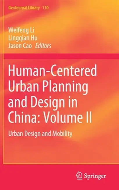 Human-Centered Urban Planning and Design in China: Volume II: Urban Design and Mobility by Weifeng Li