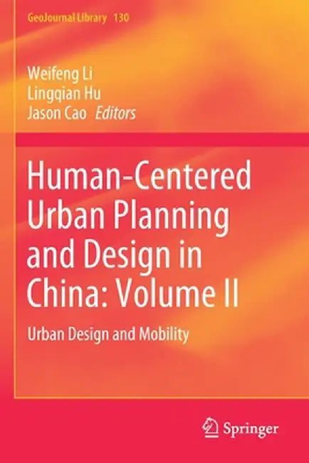 Human-Centered Urban Planning and Design in China: Volume II: Urban Design and Mobility by Weifeng Li