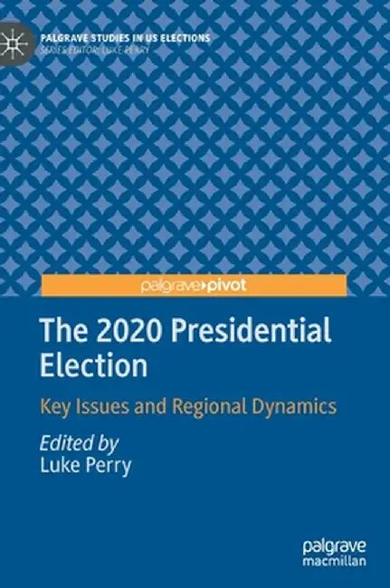 The 2020 Presidential Election: Key Issues and Regional Dynamics by Luke Perry