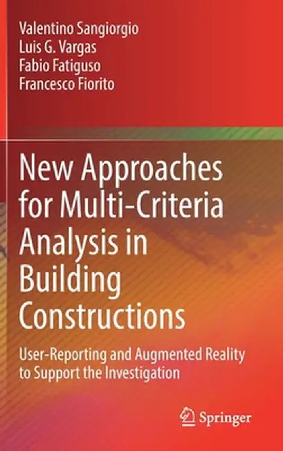 New Approaches for Multi-Criteria Analysis in Building Constructions: User-Reporting and Augmented Reality to Support the Investigation by Valentino Sangiorgio