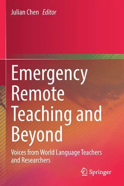 Emergency Remote Teaching and Beyond: Voices from World Language Teachers and Researchers by Julian Chen