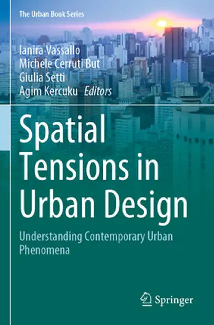 Spatial Tensions in Urban Design: Understanding Contemporary Urban Phenomena by Ianira Vassallo