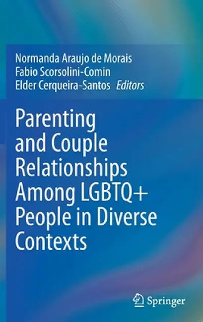 Parenting and Couple Relationships Among LGBTQ+ People in Diverse Contexts by Normanda Araujo de Morais