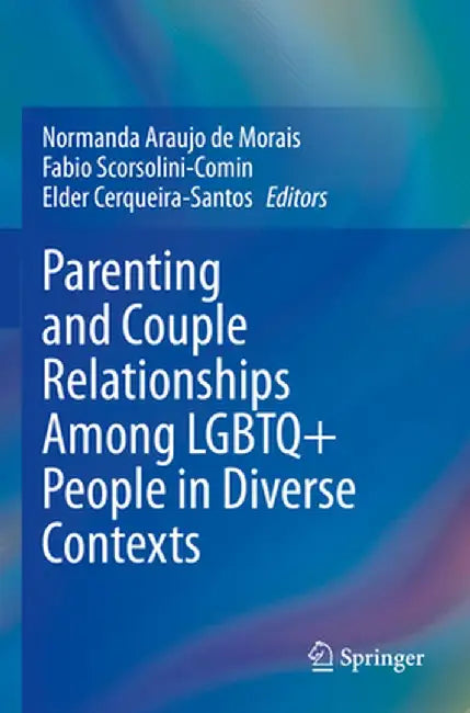 Parenting and Couple Relationships Among LGBTQ+ People in Diverse Contexts by Normanda Araujo de Morais