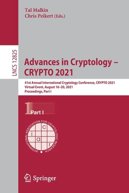 Advances in Cryptology - Crypto 2021: 41st Annual International Cryptology Conference, Crypto 2021, Virtual Event, August 16-20, 2021, Proceedings, Pa by Tal Malkin