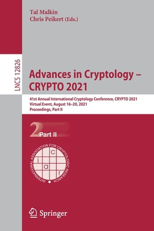 Advances in Cryptology - Crypto 2021: 41st Annual International Cryptology Conference, Crypto 2021, Virtual Event, August 16-20, 2021, Proceedings, Pa by Tal Malkin