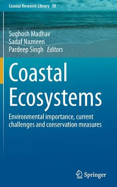 Coastal Ecosystems: Environmental Importance, Current Challenges and Conservation Measures by Sughosh Madhav