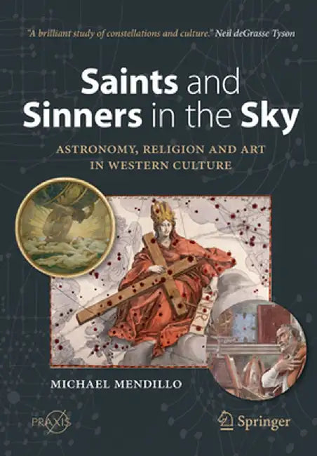 Saints and Sinners in the Sky: Astronomy, Religion and Art in Western Culture by Michael Mendillo