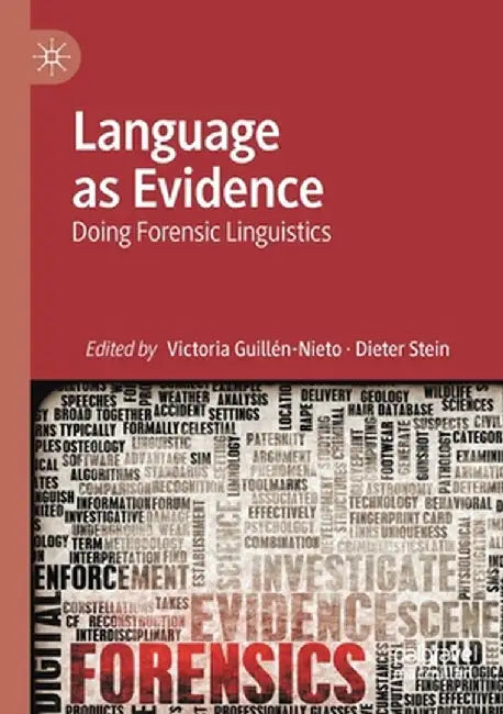 Language as Evidence: Doing Forensic Linguistics by Victoria Guillén-Nieto