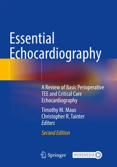 Essential Echocardiography: A Review of Basic Perioperative Tee and Critical Care Echocardiography by Timothy M. Maus