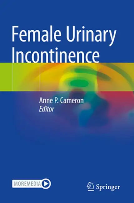 Female Urinary Incontinence by Anne P. Cameron