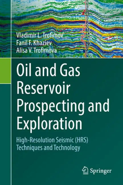 Oil and Gas Reservoir Prospecting and Exploration: High-Resolution Seismic (Hrs) Techniques and Technology by Vladimir L. Trofimov