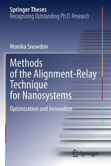 Methods of the Alignment-Relay Technique for Nanosystems: Optimization and Innovation by Monika Snowdon