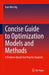 Concise Guide to Optimization Models and Methods: A Problem-Based Test Prep for Students by Xian Wen Ng
