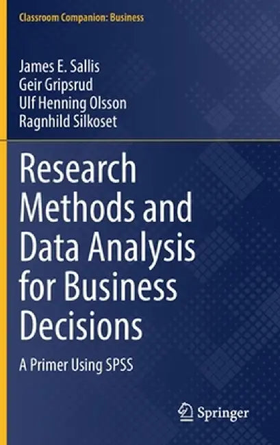 Research Methods and Data Analysis for Business Decisions: A Primer Using SPSS by James E. Sallis