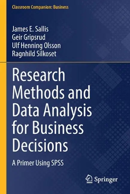 Research Methods and Data Analysis for Business Decisions: A Primer Using SPSS by James E. Sallis