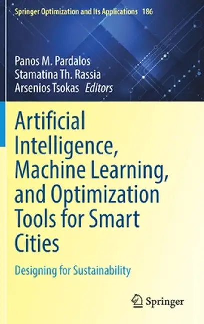 Artificial Intelligence Machine Learning and Optimization Tools for Smart Cities by Panos M. Pardalos