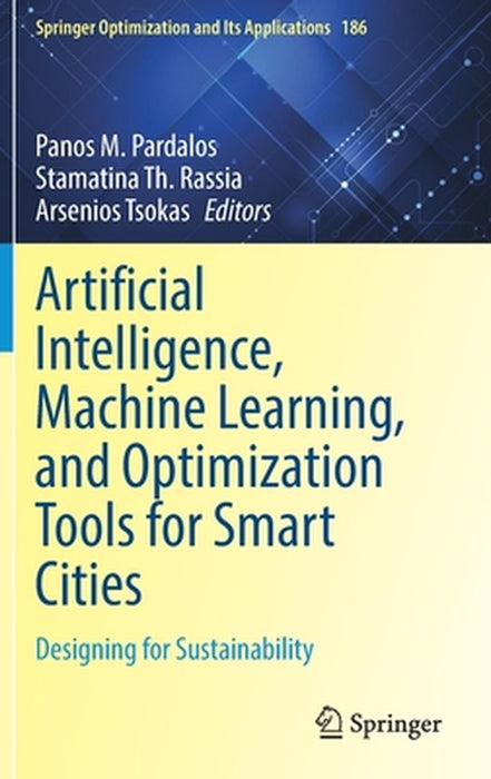 Artificial Intelligence Machine Learning and Optimization Tools for Smart Cities by Panos M. Pardalos