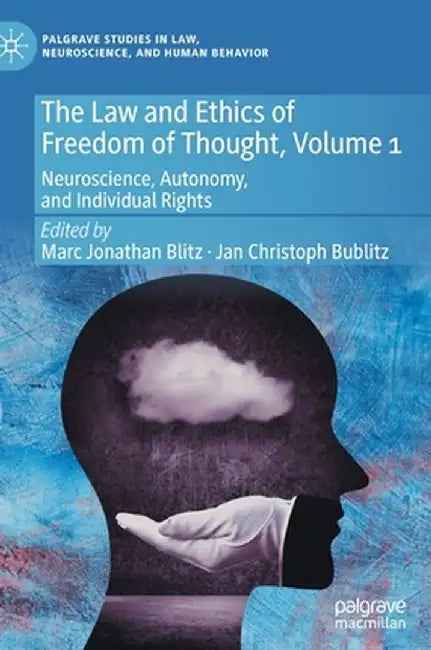 The Law and Ethics of Freedom of Thought, Volume 1: Neuroscience, Autonomy, and Individual Rights by Marc Jonathan Blitz