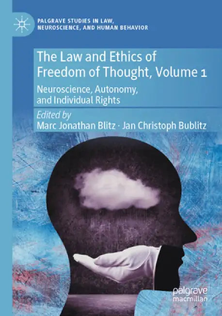 The Law and Ethics of Freedom of Thought, Volume 1: Neuroscience, Autonomy, and Individual Rights by Marc Jonathan Blitz