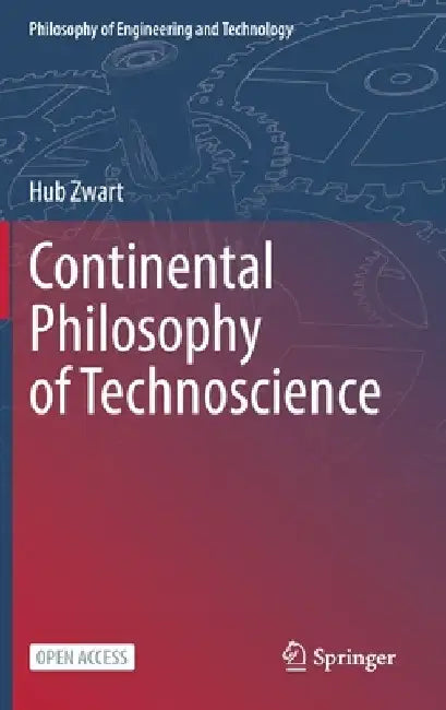 Continental Philosophy of Technoscience by Hub Zwart