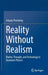 Reality Without Realism: Matter, Thought, and Technology in Quantum Physics by Arkady Plotnitsky