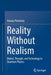 Reality Without Realism: Matter, Thought, and Technology in Quantum Physics by Arkady Plotnitsky