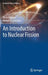 An Introduction to Nuclear Fission by Walid Younes